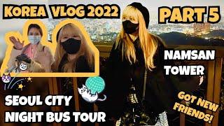 KOREA VLOG 2022 - SEOUL CITY NIGHT BUS TOUR AND NAMSAN!