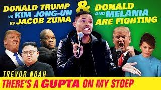 Trump VS. Jong-Un VS. Zuma / Donald & Melania Are Fighting -TREVOR NOAH -There's A Gupta On My Stoep