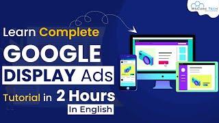 Learn Complete Google Display Ads Tutorial in 2 Hours (The Easy Way) - WsCube Tech