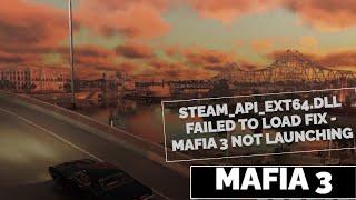 Mafia 3 steam_api_ext64.dll failed to load fix - Mafia 3 not launching