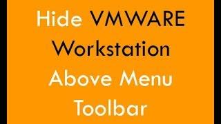 Hide - Remove VMWARE Workstation Above Menu Toolbar In Full Screen Mode