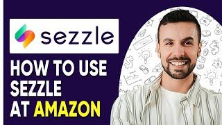 HOW TO USE SEZZLE AT AMAZON | Easy Step-by-Step Guide