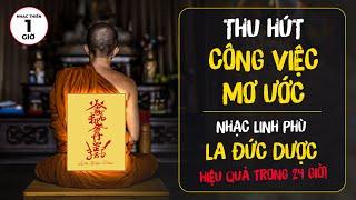 [Nhạc Sóng Alpha] Nghe Trong Lúc Làm Việc, Linh Phù La Đức Dược, Thu Hút Công Việc, Tiền Bạc Sau 24h