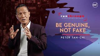 Be Genuine, Not Fake | Peter Tan-Chi | Run Through