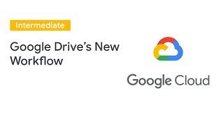 New Workflow Features in Google Drive, Plus Airbus Case Study (Cloud Next '19)