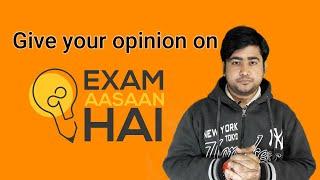 Give your opinion on Exam Aasaan Hai !!!