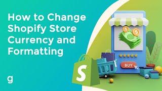 How to Change Shopify Store Currency and Formatting