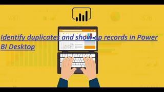 Identify duplicates and show up records in Power BI Desktop