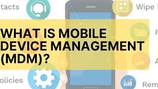 What is Mobile Device Management (MDM)?