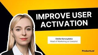 How to Measure & Improve User Activation | Emilia Korczyńska