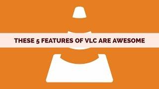 These 5 Features of VLC are Awesome !!!