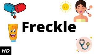 Freckle, Causes, Signs and Symptoms, Diagnosis and Treatment.