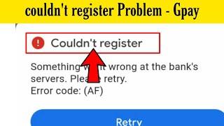 Couldn't register Problem in Gpay - How To Fix it Problem || Error Code : ( AF )