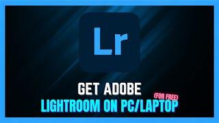 How to Install Lightroom On Your PC/Laptop For FREE 2024 | Get Adobe Lightroom For FREE