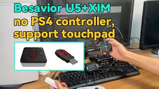 New connection for Besavior U5 and Xim (no PS4 controller required, touchpad supported)