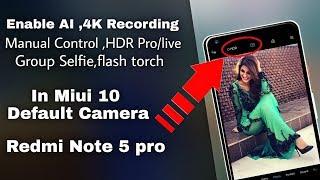 Enable AI,4K recording,Manual mod, Hdr pro,live in MIUI 10 default camera