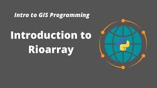 Intro to GIS Programming | Week 7: Introduction to Rioxarray