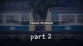 TSW NTP Trans Pennine Part 2