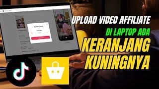 Ada Keranjang Kuningnya ‼️ Begini Cara Upload Video Tiktok Affiliate Di Laptop