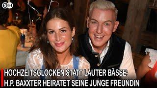 HOCHZEITSGLOCKEN STATT LAUTER BÄSSE: H.P. BAXXTER HEIRATET SEINE JUNGE FREUNDIN  | SH News German