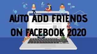 HOW TO AUTO ADD FRIENDS ON FACEBOOK 2020! STEP BY STEP! FAST!