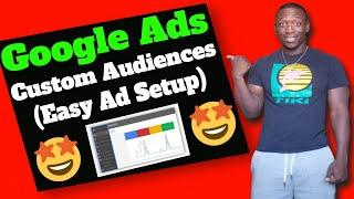 How To Easily Use Custom Audiences In Google Ads Campaigns