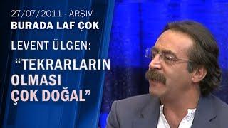 Levent Ülgen: "Akasya durağında senaryo sürekli tekrar ediyordu"-Burada Laf Çok 27.07.2011