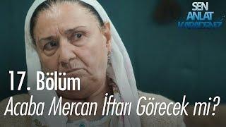 Acaba Mercan iftarı görecek mi? - Sen Anlat Karadeniz 17. Bölüm