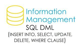 SQL DML (Insert Into, Select, Update, Delete, Where) | Information Management | Database