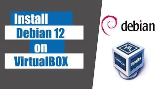 How to install Debian 12 on Virtualbox