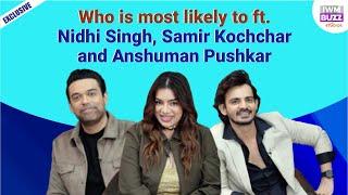 Who is most likely to ft. Nidhi Singh, Samir Kochchar and Anshuman Pushkar