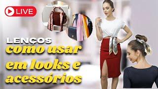 LIVE: transforme seu look e seus acessórios cm LENÇO