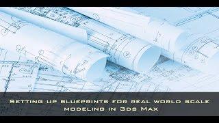 Setting up Bluprints for Real World Scale Modeling in 3ds Max