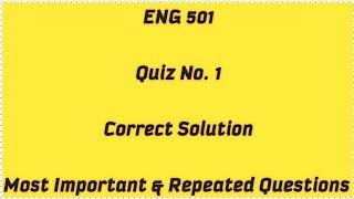 ENG 501 Quiz 1 / Most Important and Repeated Question of ENG 501 /  ENG 501 Quiz 1 Solution