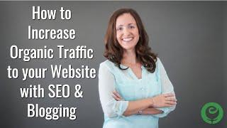 How to Increase Organic Traffic to your Website with SEO & Blogging