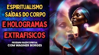 ESPIRITUALISMO, SAÍDAS DO CORPO E HOLOGRAMAS EXTRAFISICOS