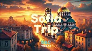 Vlog 1 - Sofia Trip: 4 days in the "Bulgarian Capital" 