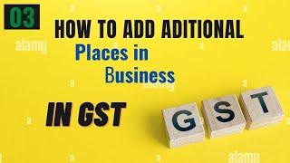 How to Add Additional place of business in GST Registration || Amendment in Core field