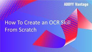 ABBYY Vantage Tutorial: How to Create an OCR Skill from Scratch
