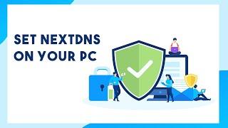 How To Set NextDNS on Your PC