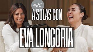 Eva Longoria y Vicky Martín Berrocal | A SOLAS CON: Capítulo 26 | Podium Podcast