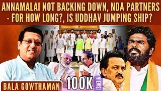 Annamalai not backing down • NDA partners - for how long? • Is Uddhav jumping ship? • Bala Gowthaman