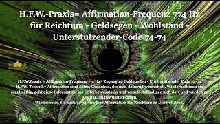 H.F.W.=Affirmation-Frequenz 774 Hz für Reichtum - Geldsegen - Wohlstand - Unterstützender-Code 74-74