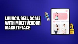 Start Strong With Our Multi vendor Marketplace Solution