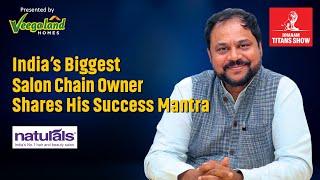 The Inspiring Success Story of Naturals Salon & Spa, Co-Founder, C.K Kumaravel | Dhanam Titans Show