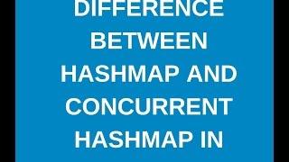 Difference between hashmap and concurrent hashmap in java