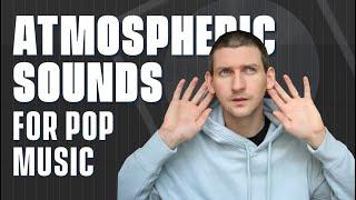 How To Make Atmospheric Sounds For Pop Music