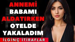 ANNEMİ BABAMI ALDATIRKEN OTELDE YAKALADIM... | İtiraf ve Gerçek Hayat Hikayeleri