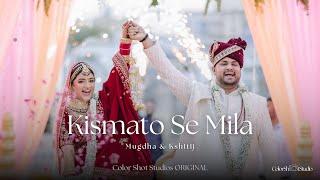 Kismato Se Mila // Mugdha & Kshitij  //Wedding Film // Color Shot Studios ORIGINALs @shivkumarmusics