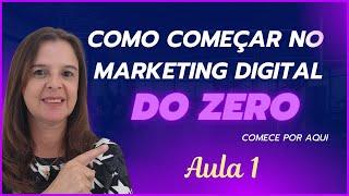 MARKETING DIGITAL - Como Começar do ZERO – AULAS COMPLETAS para começar do zero. (AULA 1 DE 3 )